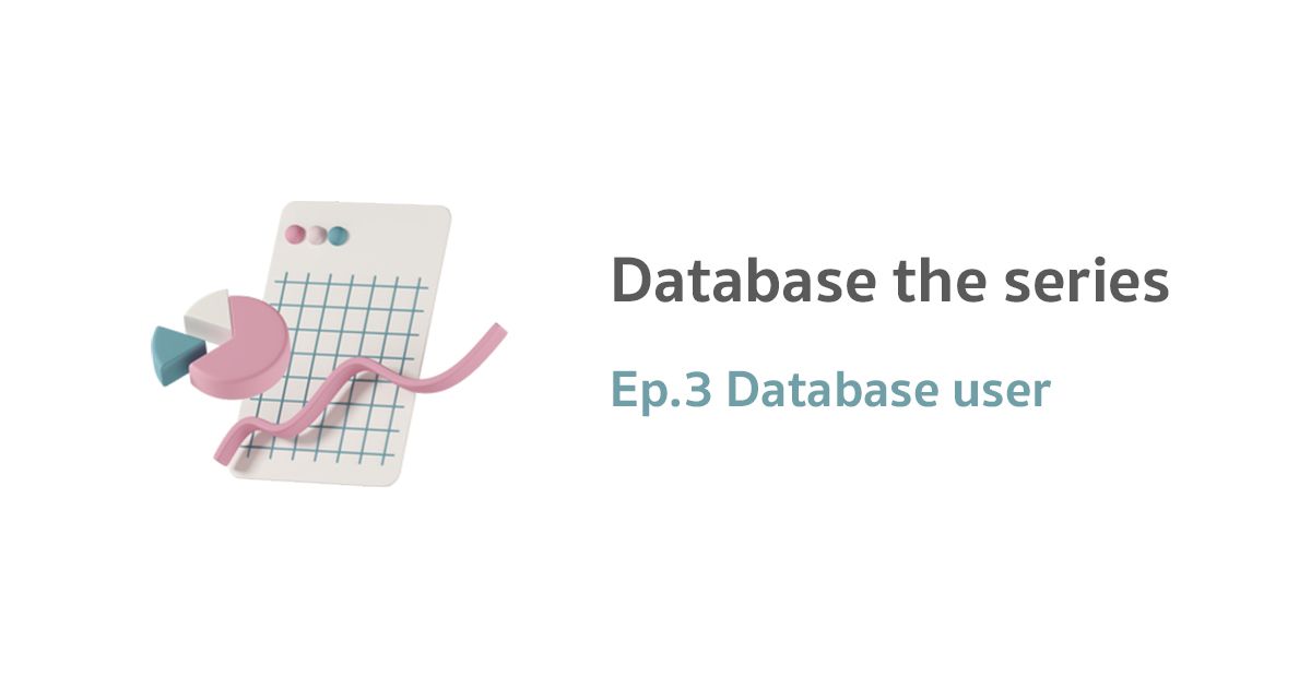 Database users [ Database the series ] Part 3