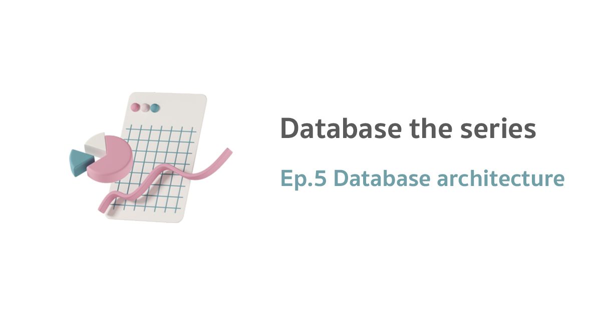 Database Architecture [ Database the series ] Part 5